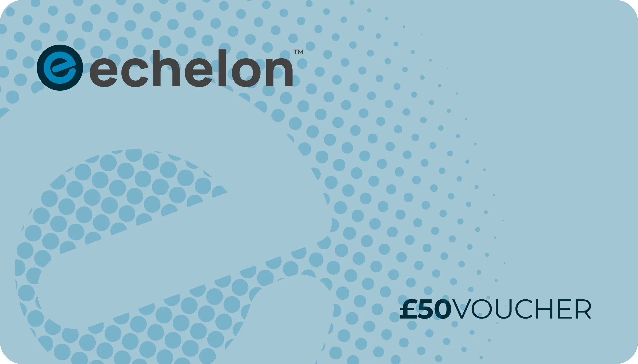 Echelon £50 Gift Voucher